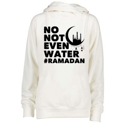 No Not Even Water Cool Islamic Fasting Muslim Ramadan Gift Womens Funnel Neck Pullover Hood