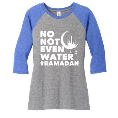 No Not Even Water Cool Islamic Fasting Muslim Ramadan Gift Women's Tri-Blend 3/4-Sleeve Raglan Shirt