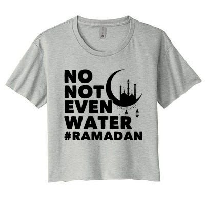 No Not Even Water Cool Islamic Fasting Muslim Ramadan Gift Women's Crop Top Tee