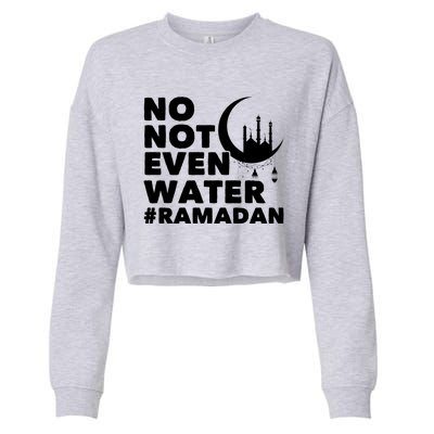 No Not Even Water Cool Islamic Fasting Muslim Ramadan Gift Cropped Pullover Crew