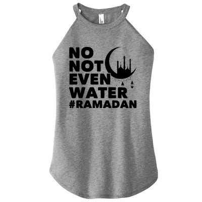 No Not Even Water Cool Islamic Fasting Muslim Ramadan Gift Women's Perfect Tri Rocker Tank