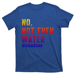 No Not Even Water Ramadan Muslin Fasting Diet Cool Gift T-Shirt