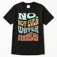 No Not Even Water Fasting Kareem Muslim Ramadan Eid alFitr Tall T-Shirt