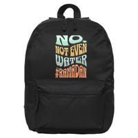 No Not Even Water Fasting Kareem Muslim Ramadan Eid alFitr 16 in Basic Backpack