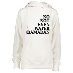 No Not Even Water Ramadan Gift Womens Funnel Neck Pullover Hood