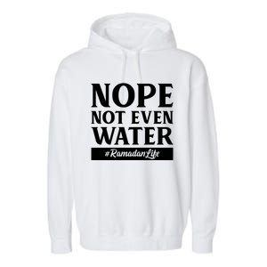 No Not Even Water Gift Fasting Muslim Ramadan Kareem 2021 Great Gift Garment-Dyed Fleece Hoodie