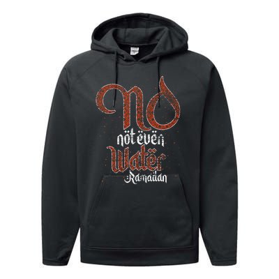 No Not Even Water Ramadan Fasting Muslim Islam Ramadan Performance Fleece Hoodie