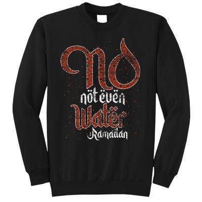 No Not Even Water Ramadan Fasting Muslim Islam Ramadan Sweatshirt