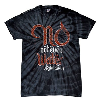 No Not Even Water Ramadan Fasting Muslim Islam Ramadan Tie-Dye T-Shirt