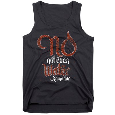 No Not Even Water Ramadan Fasting Muslim Islam Ramadan Tank Top