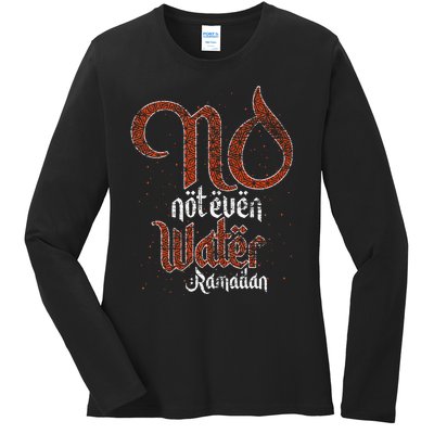 No Not Even Water Ramadan Fasting Muslim Islam Ramadan Ladies Long Sleeve Shirt