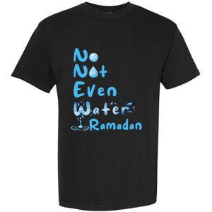 No Not Even Water Ramadan Fasting Muslim Ramadan Kareem Garment-Dyed Heavyweight T-Shirt