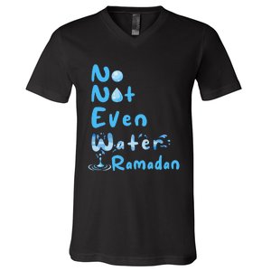 No Not Even Water Ramadan Fasting Muslim Ramadan Kareem V-Neck T-Shirt