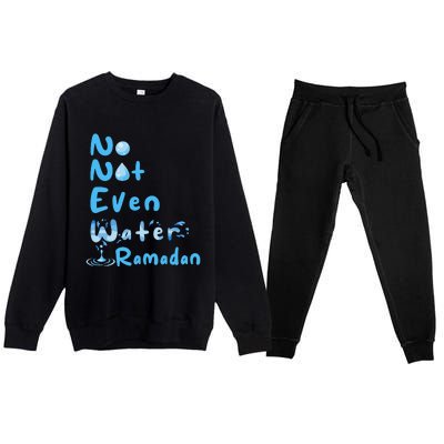 No Not Even Water Ramadan Fasting Muslim Ramadan Kareem Premium Crewneck Sweatsuit Set