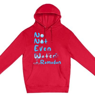 No Not Even Water Ramadan Fasting Muslim Ramadan Kareem Premium Pullover Hoodie