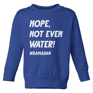 No Not Even Water Ramadan Fasting Outfit For Muslims Gift Toddler Sweatshirt