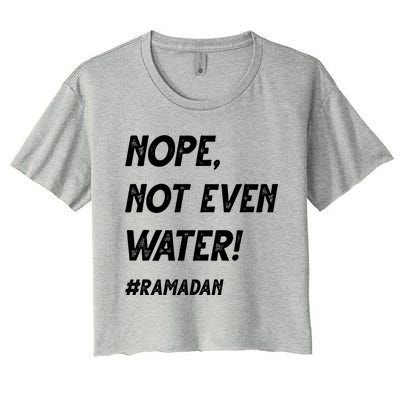 No Not Even Water Ramadan Fasting Outfit For Muslims Gift Women's Crop Top Tee