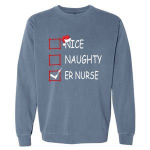 Nice Naughty Er Nurse Check List Er Nurse Christmas Gift Garment-Dyed Sweatshirt