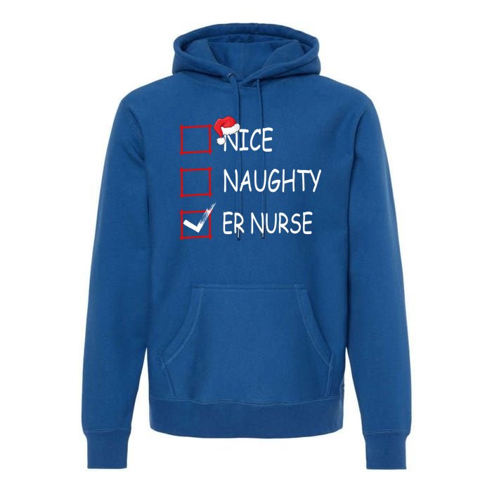 Nice Naughty Er Nurse Check List Er Nurse Christmas Gift Premium Hoodie