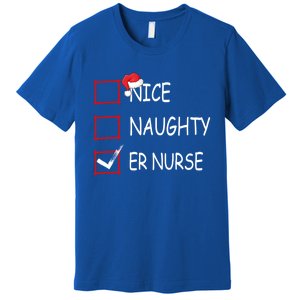 Nice Naughty Er Nurse Check List Er Nurse Christmas Gift Premium T-Shirt