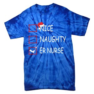 Nice Naughty Er Nurse Check List Er Nurse Christmas Gift Tie-Dye T-Shirt