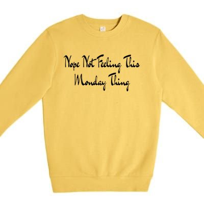 Nope Not Feeling This Monday Thing I Hate Mondays Gift Premium Crewneck Sweatshirt