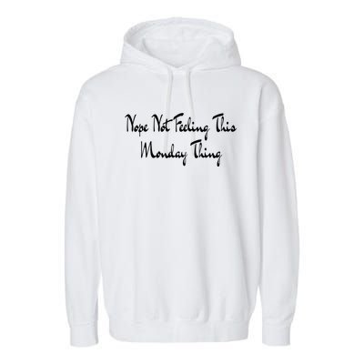 Nope Not Feeling This Monday Thing I Hate Mondays Gift Garment-Dyed Fleece Hoodie