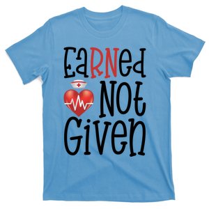 New Nurse Graduation Gift Earned Not Given Registered Rn Cute Gift T-Shirt