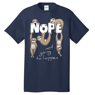 NOPE Not Going To Happen Lazy Cute Chilling Sloths Tall T-Shirt