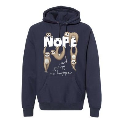 NOPE Not Going To Happen Lazy Cute Chilling Sloths Premium Hoodie