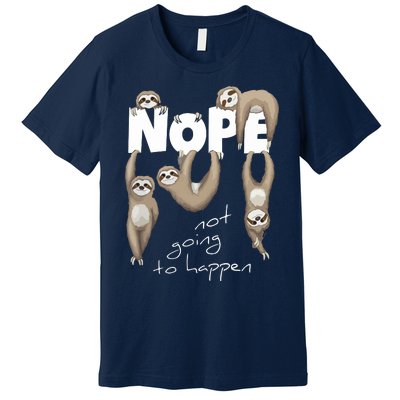 NOPE Not Going To Happen Lazy Cute Chilling Sloths Premium T-Shirt