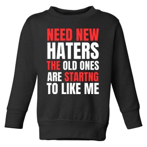 Need New Haters The Old Ones Are Starting To Like Me Funny Quote Toddler Sweatshirt