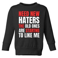 Need New Haters The Old Ones Are Starting To Like Me Funny Quote Toddler Sweatshirt