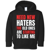 Need New Haters The Old Ones Are Starting To Like Me Funny Quote Toddler Hoodie