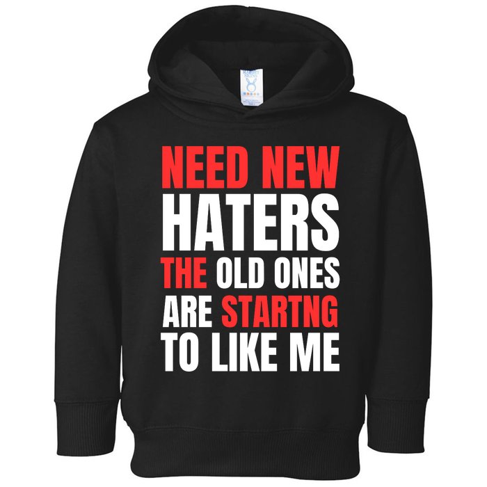 Need New Haters The Old Ones Are Starting To Like Me Funny Quote Toddler Hoodie