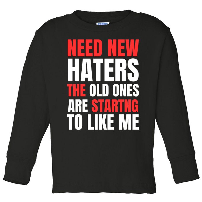 Need New Haters The Old Ones Are Starting To Like Me Funny Quote Toddler Long Sleeve Shirt