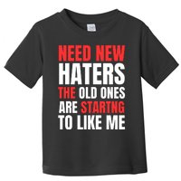 Need New Haters The Old Ones Are Starting To Like Me Funny Quote Toddler T-Shirt