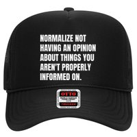 Normalize Not Having An Opinion About Things You Arent Properly Informed On Trucker Hat