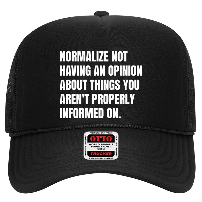 Normalize Not Having An Opinion About Things You Arent Properly Informed On Trucker Hat