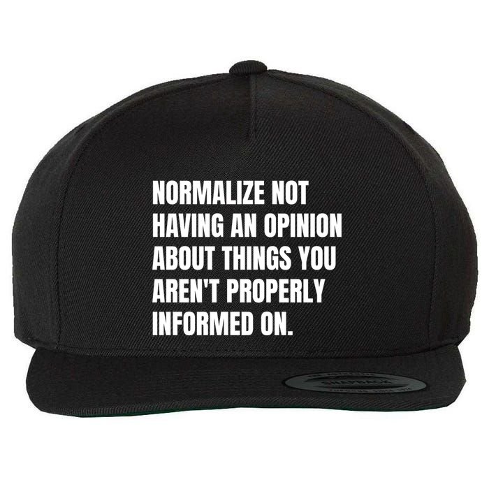 Normalize Not Having An Opinion About Things You Arent Properly Informed On Wool Snapback Cap