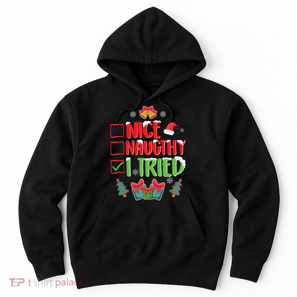 Nice Naughty I Tried SantaS Naughty List Funny Christmas Hoodie