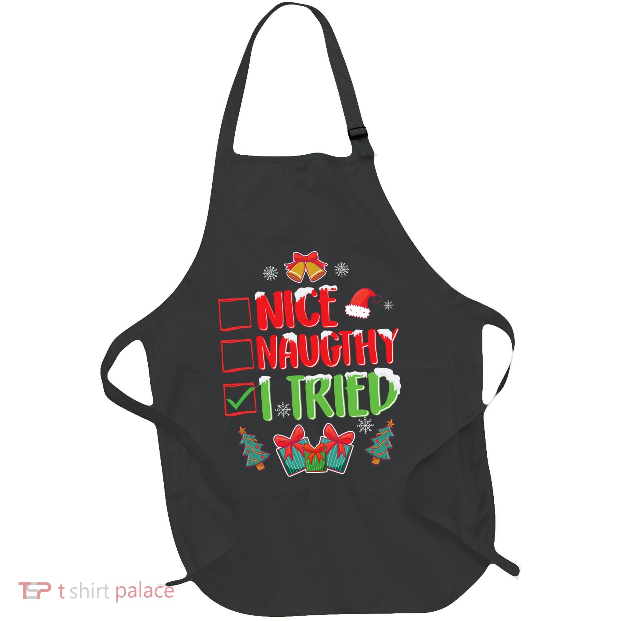 Nice Naughty I Tried SantaS Naughty List Funny Christmas Full-Length Apron With Pockets