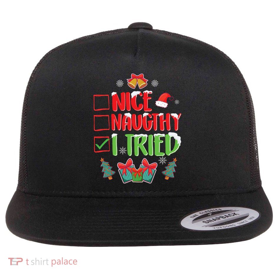 Nice Naughty I Tried SantaS Naughty List Funny Christmas Flat Bill Trucker Hat