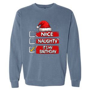 Nice Naughty ItS My Birthday Christmas List Santa Claus Garment-Dyed Sweatshirt