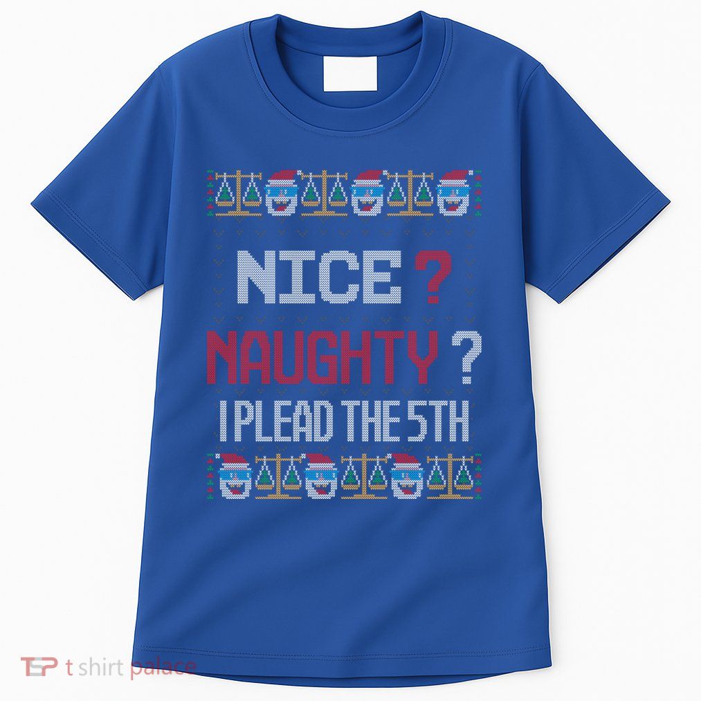 Naughty Nice I Plead The 5th Lawyer Ugly Christmas Gift Tall T-Shirt