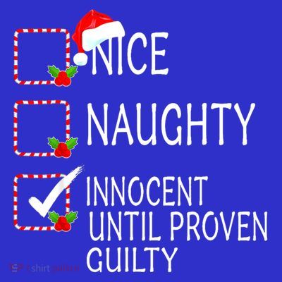 Nice Naughty Innocent Until Proven Guilty Christmas Xmas Gift T-Shirt