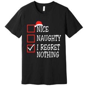 Nice Naughty I Regret Nothing Christmas List Santa Claus Premium T-Shirt