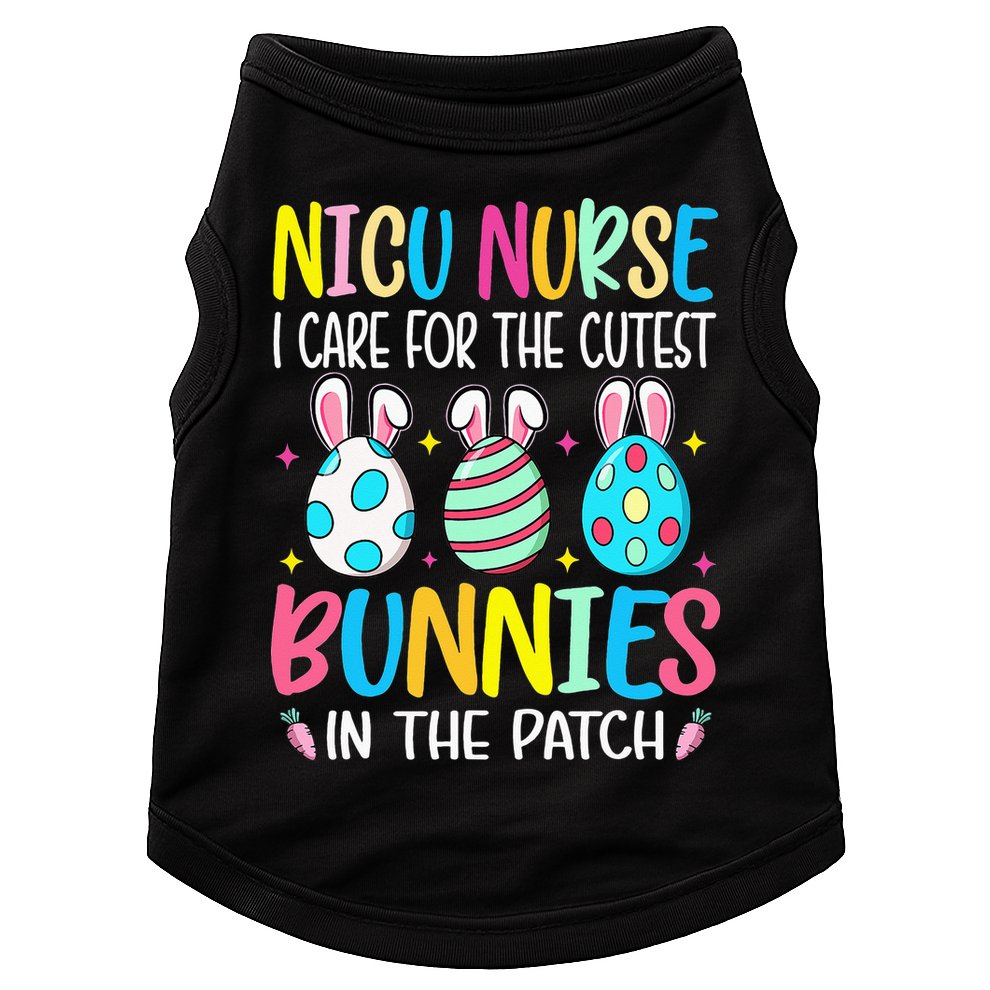 NICU Nurse I Care For The Cutest Bunnies In The Patch Easter Doggie Tank