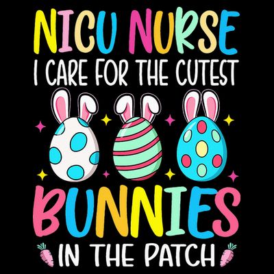 NICU Nurse I Care For The Cutest Bunnies In The Patch Easter T-Shirt