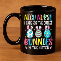 NICU Nurse I Care For The Cutest Bunnies In The Patch Easter 11oz C Handle Ceramic Mug